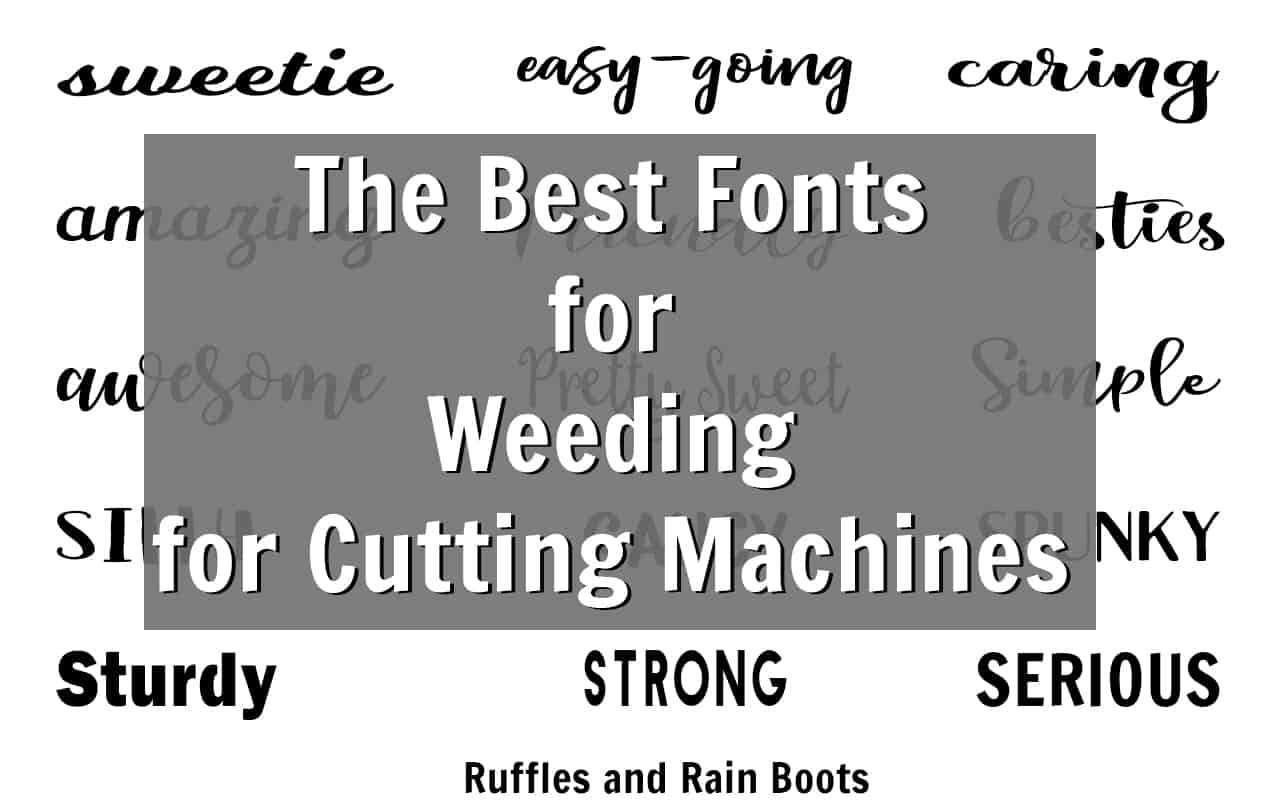 These are the best bold and script fonts for weeding on any cutting machine. Vinyl, paper, and fabric crafts will be so much easier! #weeding #fonts #freefonts #digitalcrafts #handmade #rufflesandrainboots