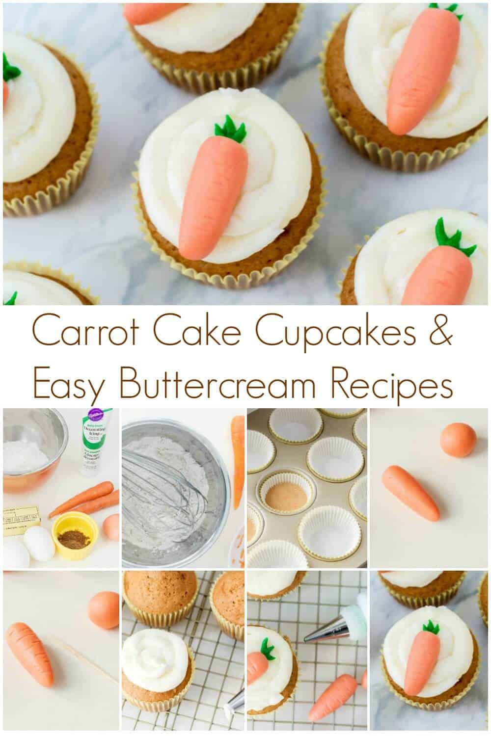 picture collage of completed carrot cupcakes for Easter on top and step by step picture directions on bottom with text carrot cake cupcakes and easy buttercream recipes