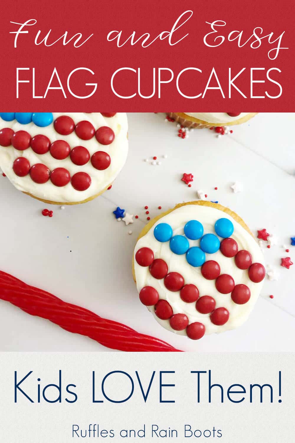 overhead view of 3 flag cupcakes, white cupcakes decorated with a flag made of candy, on a white background with text which reads fun and easy flag cupcakes and Kids LOVE them!