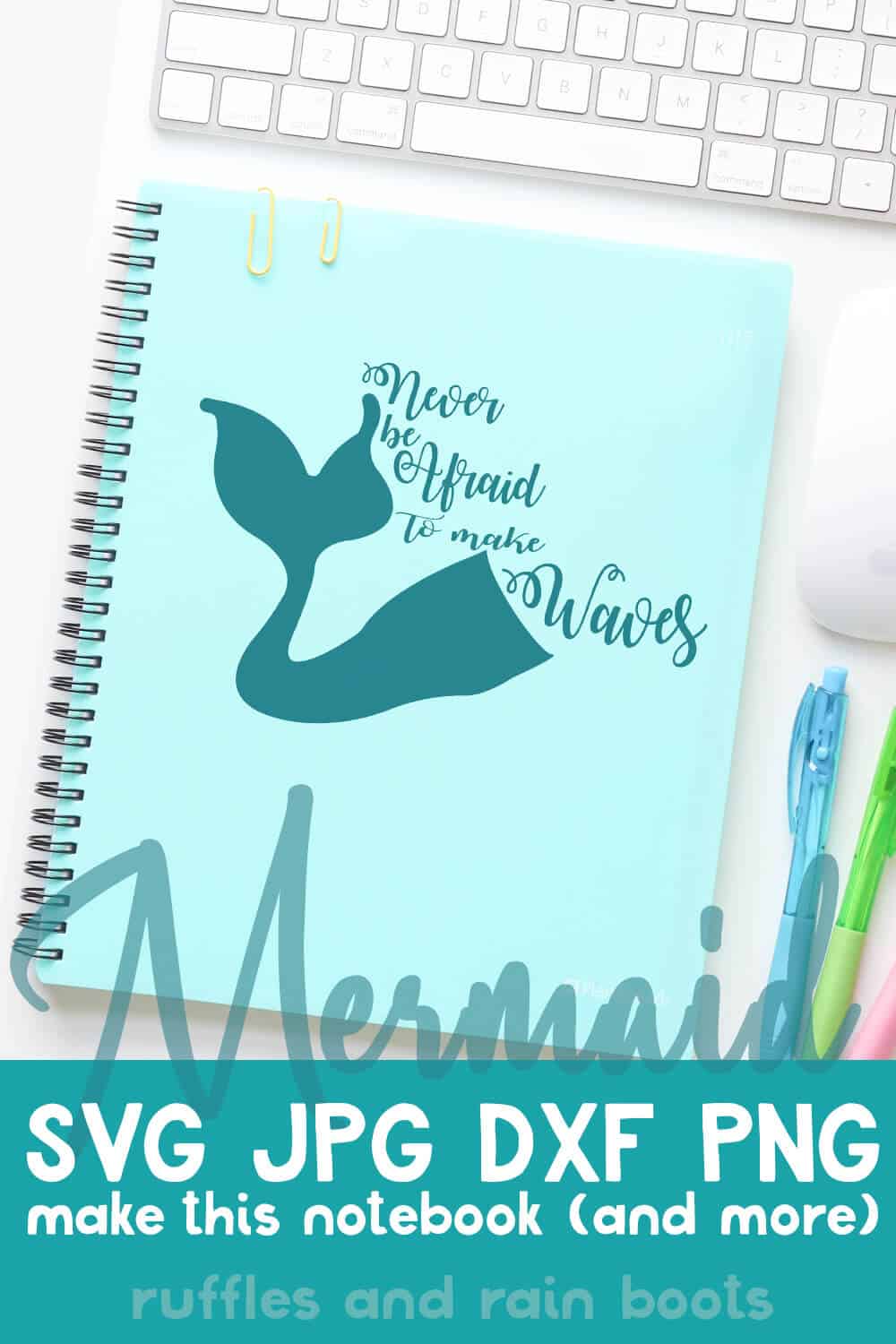 never be afraid to make waves free downloadable mermaid cut file on a blue notebook with other items on a white desk with txt which reads mermaid svg jpg dxf png