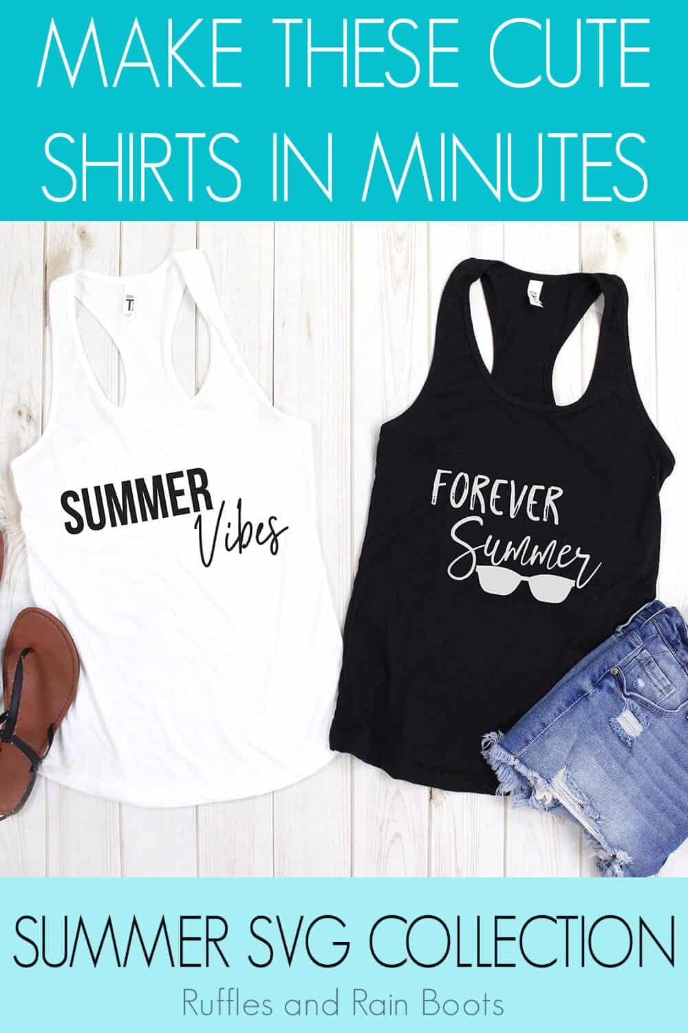 free summer themed cut files Summer Vibes SVG on white Tank Top and Forever Summer SVG on black tank top with sandals and jean shorts on a white wood background with text which reads make these cute shirts in minutes summer svg collection