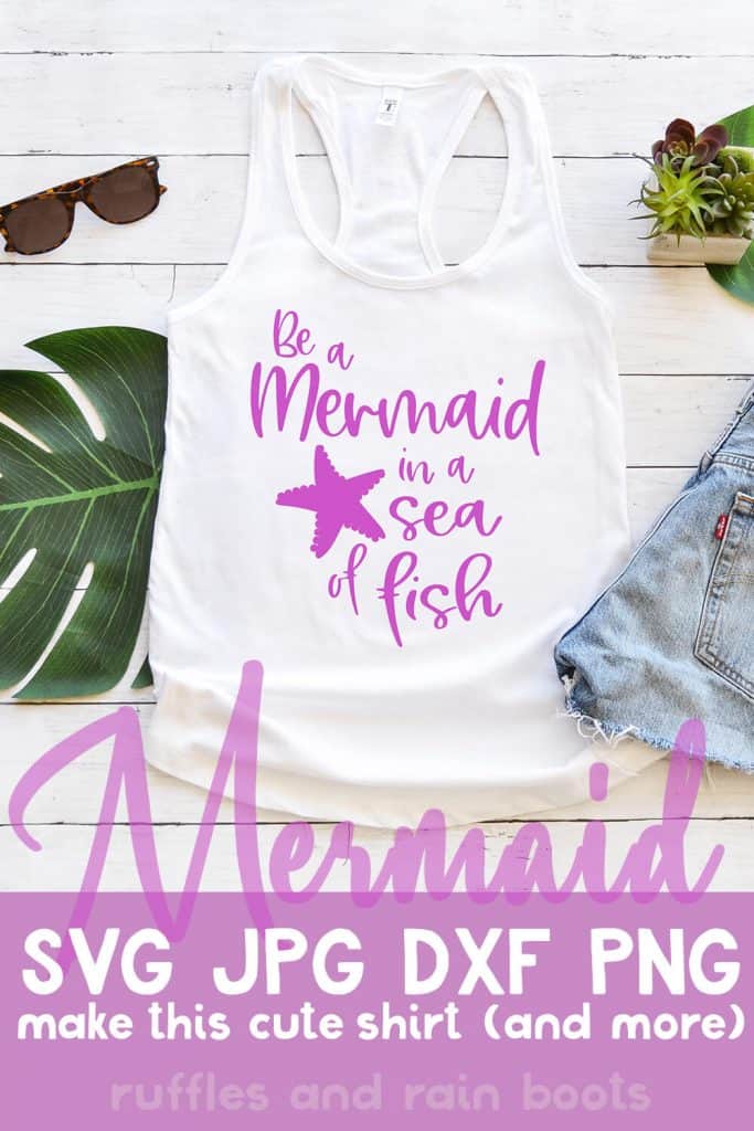 Be a Mermaid in a Sea of Fish free mermaid cut file for cricut on tank top with text which says mermaid svg jpg dxf png make this cute shirt (and more!)