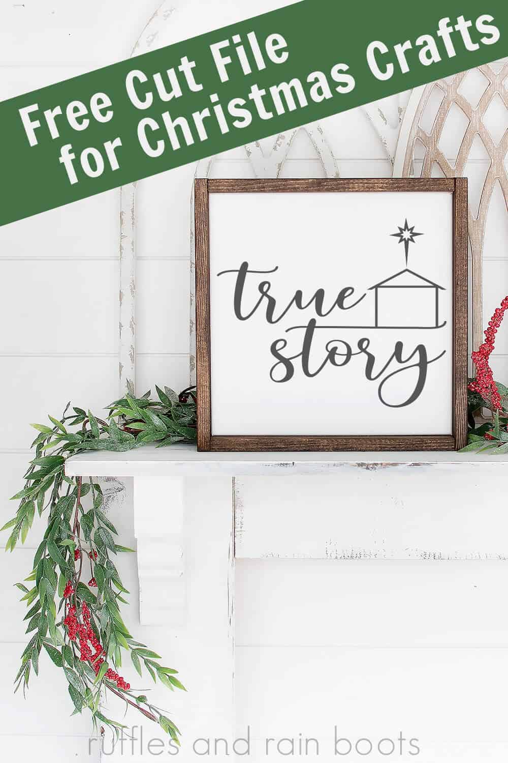 white frame with true story svg sitting on white wall and white fireplace mantle with greenery with text which reads free cut file for Christmas crafts 