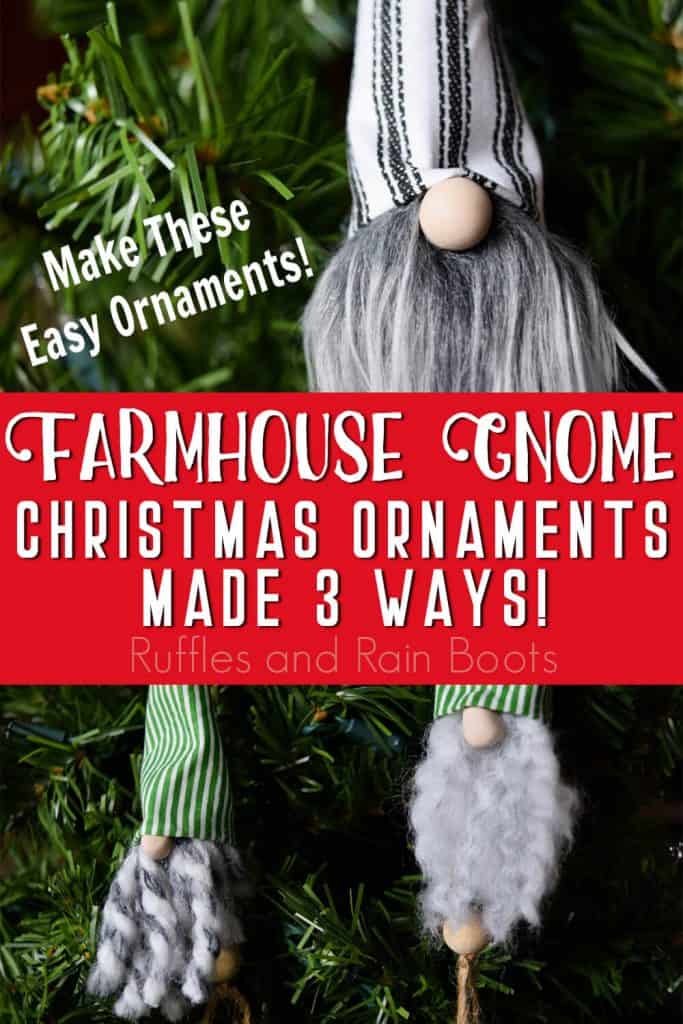 Vertical photo collage of Christmas gnome ornaments hanging on a tree with text which reads Farmhouse gnome Christmas ornaments made 3 ways make these ornaments.