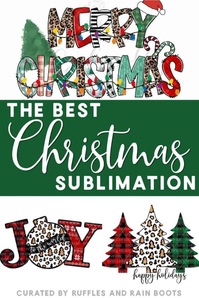three Christmas sublimation designs merry christmas with lights, joy with an ornament, and three christmas trees with text which reads the best Christmas sublimation designs curated by ruffles and rain boots