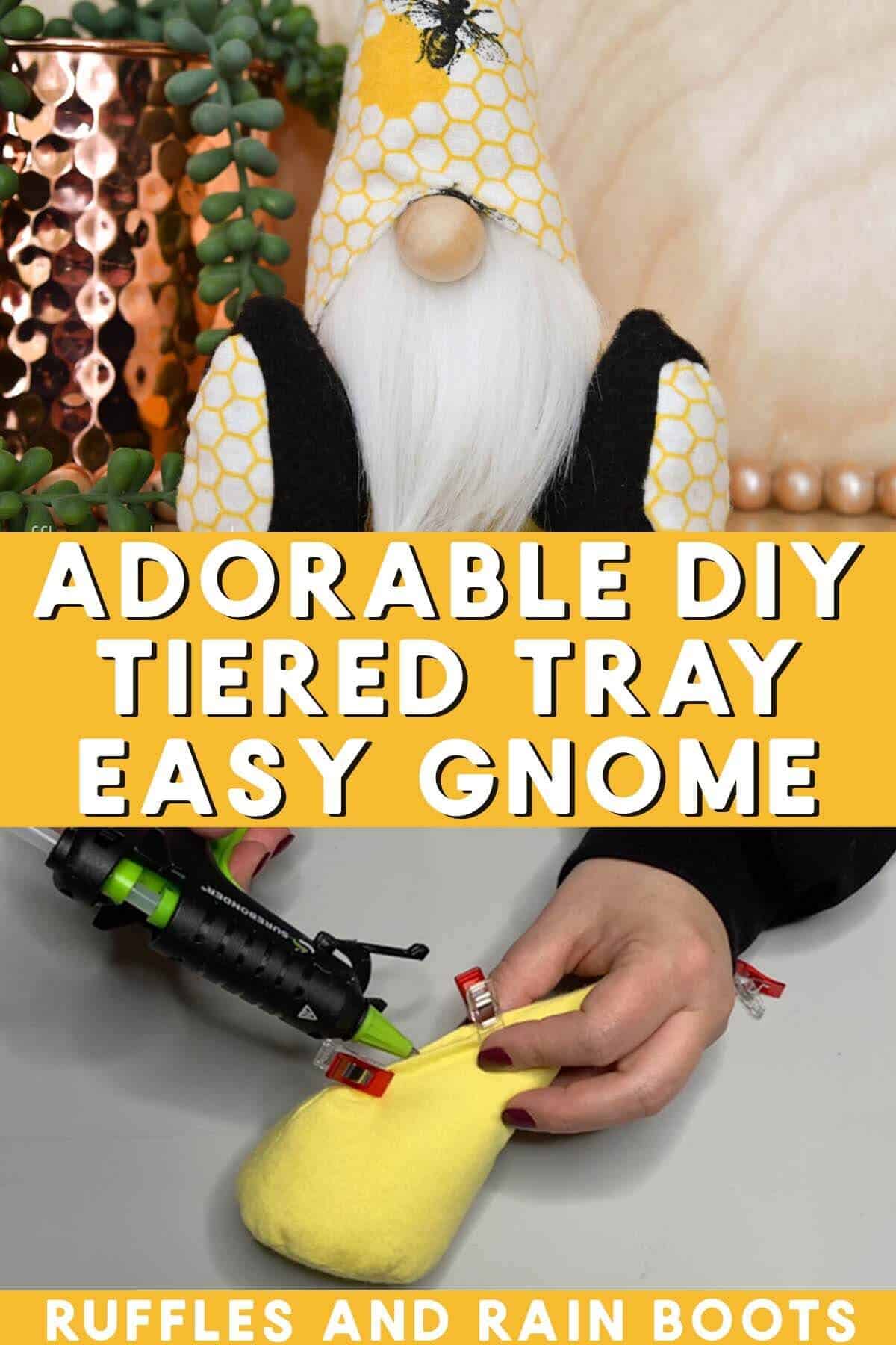 Stacked vertical image of bee gnome and crafter using hot glue to make a gnome body with text which reads adorable DIY tiered tray easy gnome.