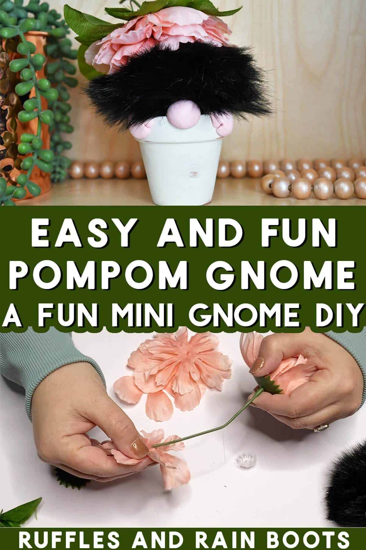 Stacked vertical image of gnome in a flower pot with a flower hat with text which reads easy and fun pompom gnome a fun mini gnome diy.