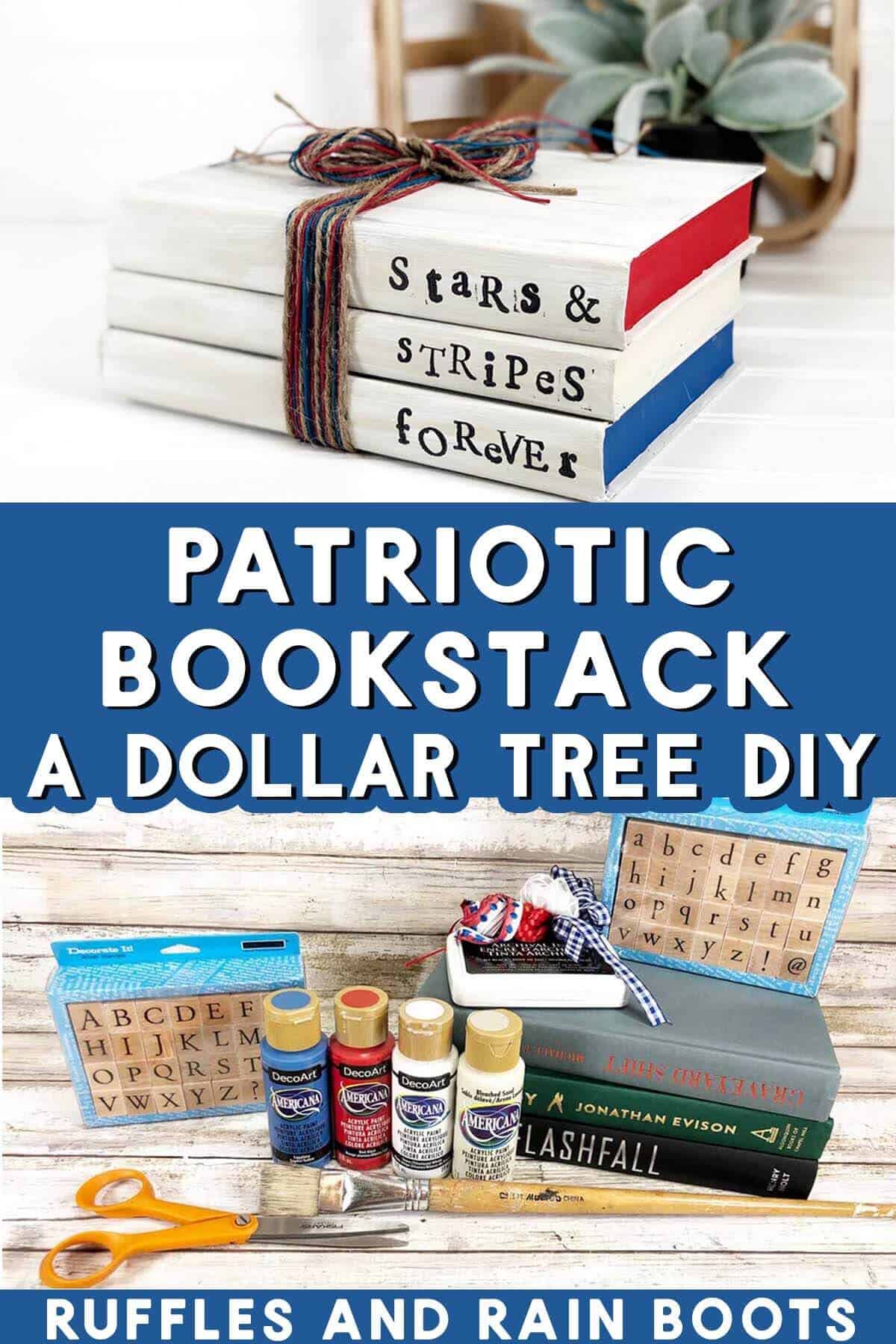 Stacked vertical image showing a stack of farmhouse books with stars and stripes forever stamped on them with text which reads patriotic book stack dollar tree diy.