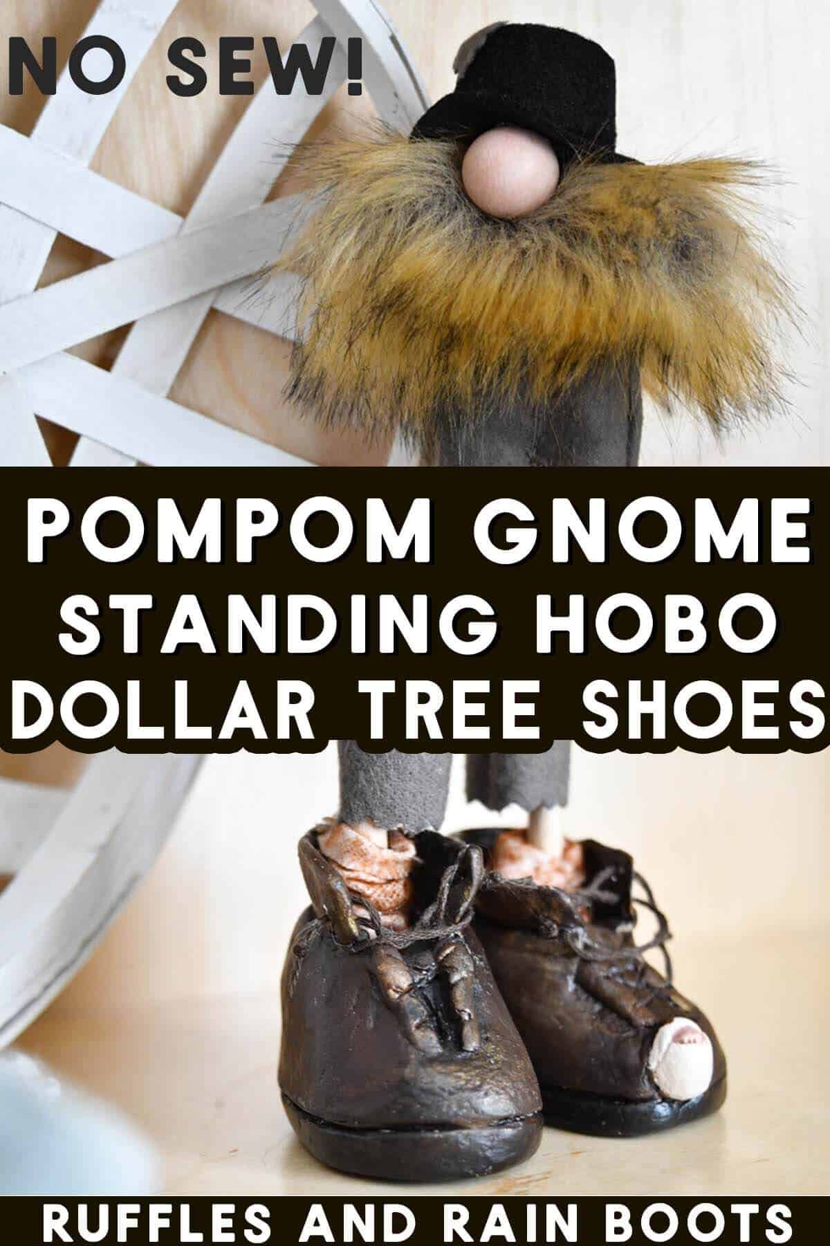 Vertical image collage of a hobo gnome made with fabric, fur, and recycled materials with text which reads pompom gnome standing hobo with Dollar Tree shoes.
