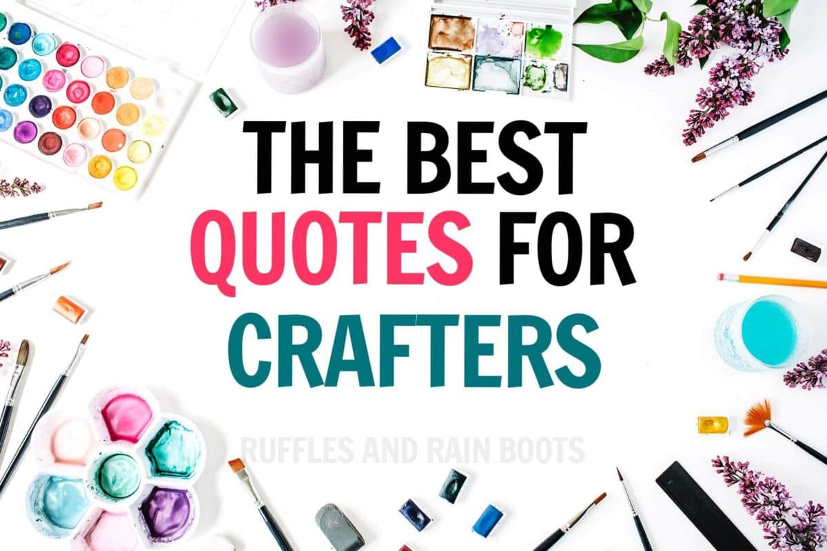 Horizontal image of art supplies and flowers with text which reads the best quotes for Crafters.