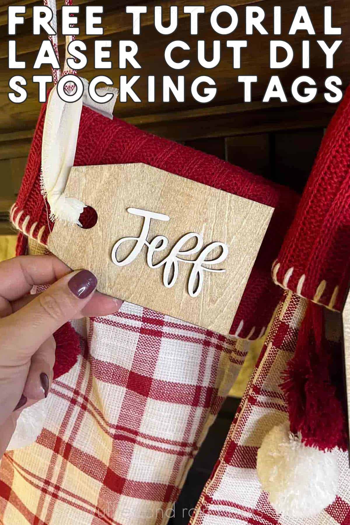 Vertical image of woman holding a wooden stocking tag in front of red plaid stocking with text which reads free tutorial laser cut DIY stocking tags.