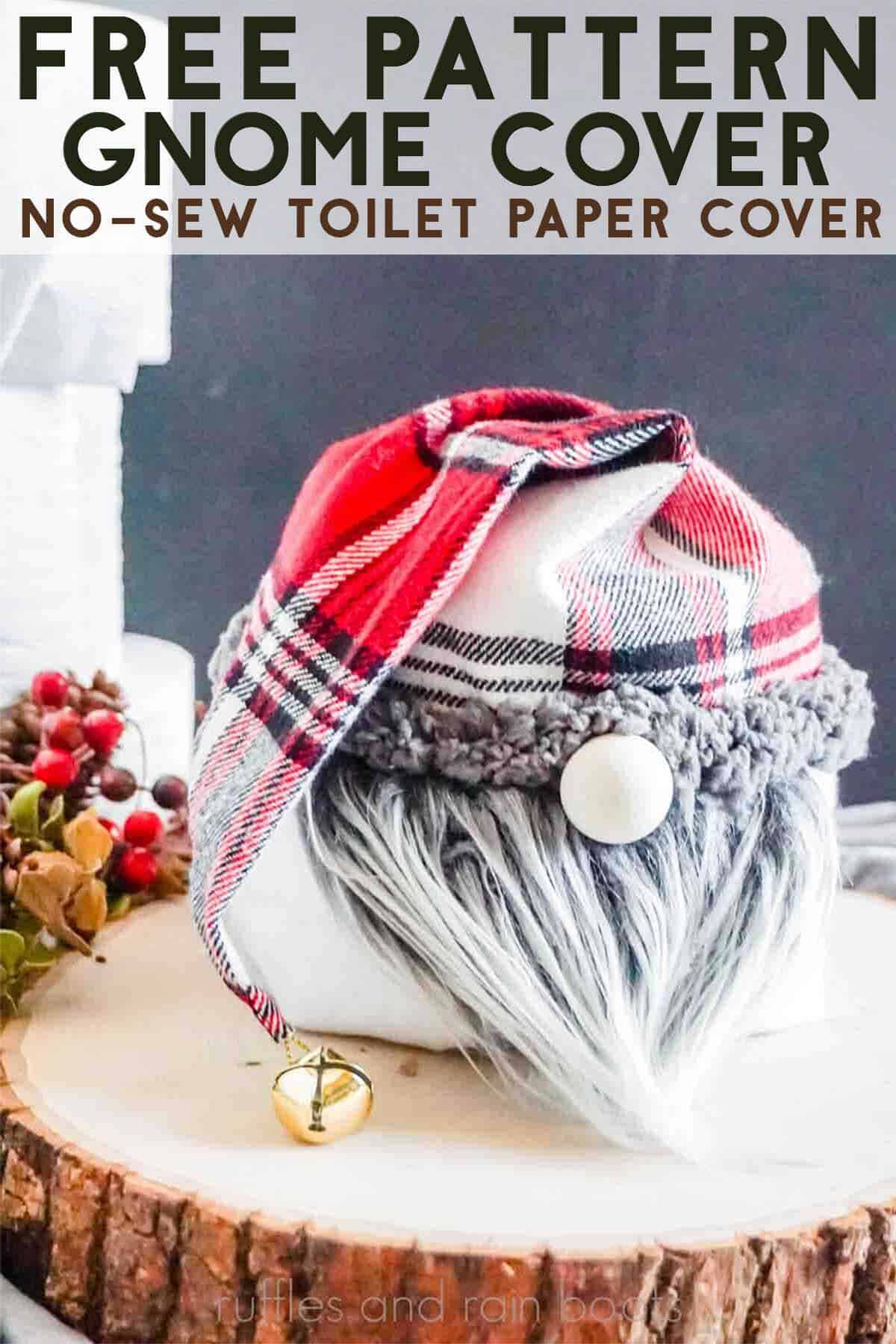 Vertical image of a toilet paper cover gnome with a flannel hat and gray and white beard on a wood slice with text which reads free pattern gnome cover.