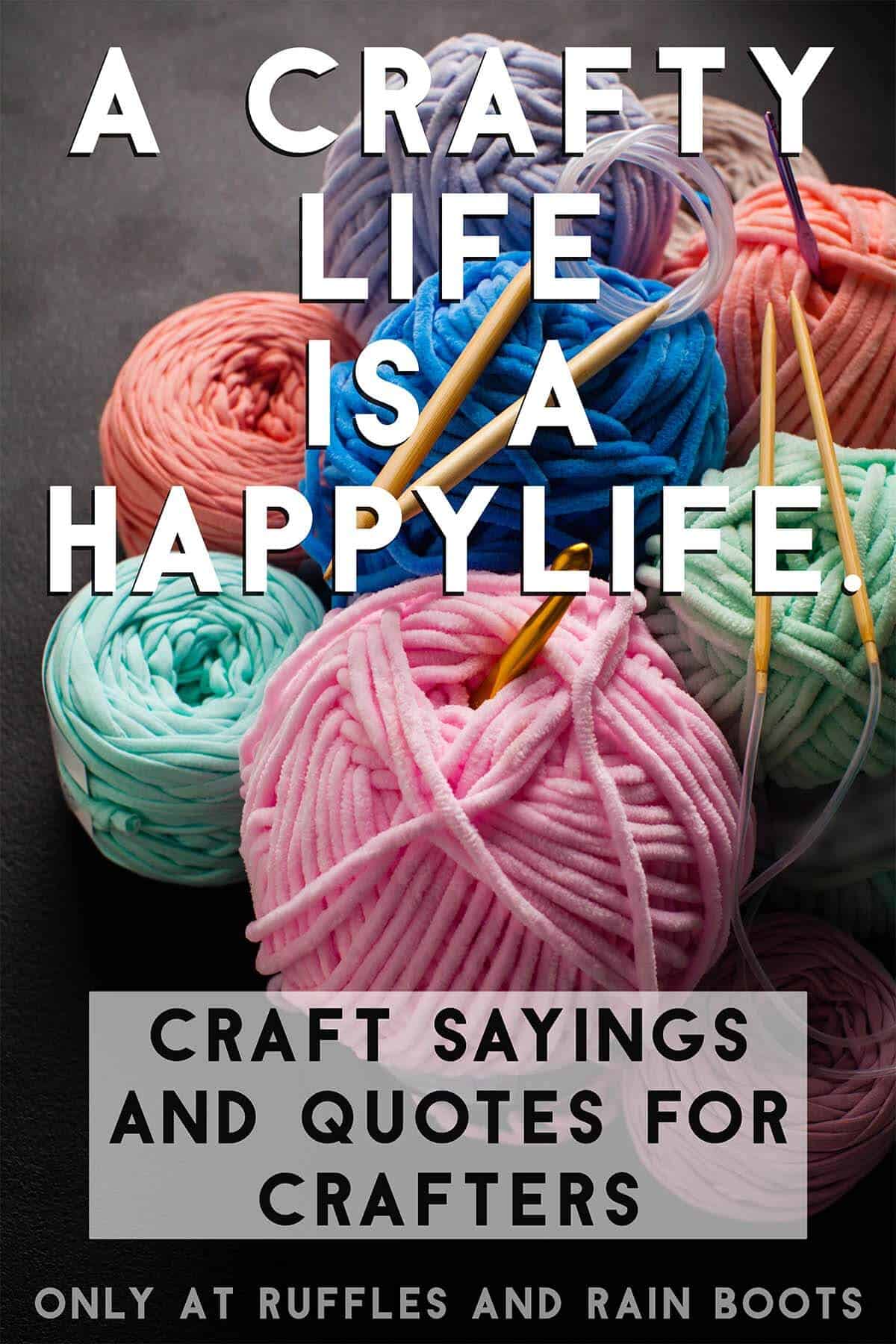Vertical image of a dark background and colorful skeins of yarn with text which reads craft sayings and quotes for crafters along with a crafty life is a happy life.