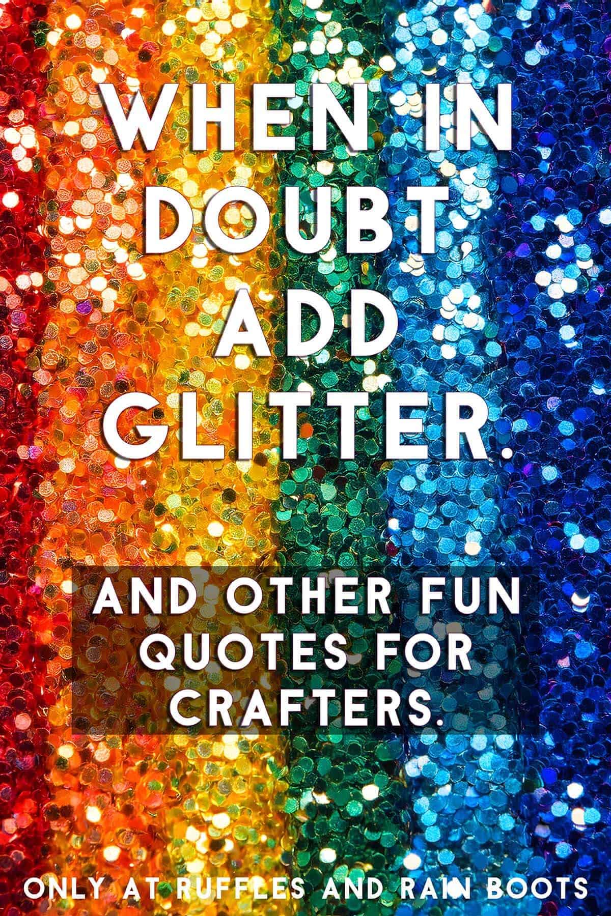 Vertical image of a rainbow of glitter with quote on it about crafting and text which reads fun quotes for rafters and craft rooms.