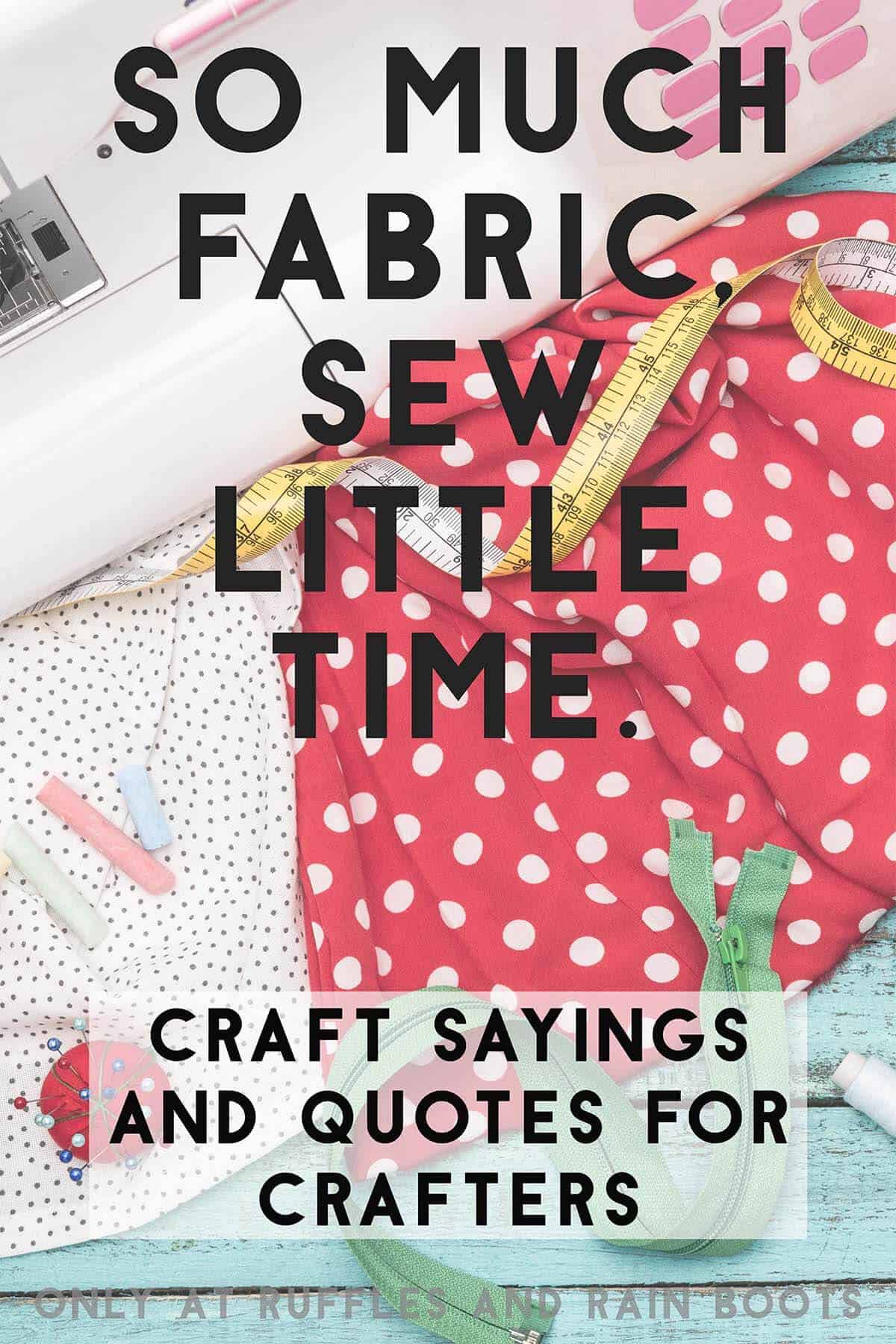 Vertical image of a quote about sewing with a sewing machine and fabric image and text which reads craft room sayings, quotes for crafters, and crafty sayings.